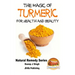 The Magic of Turmeric For Health and Beauty
