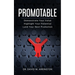 Promotable: How to Demonstrate Your Value, Highlight Your Potential & Land Your Next Promotion