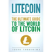Litecoin: The Ultimate Guide to the World of Litecoin, Litecoin Crypocurrency, Litecoin Investing, Litecoin Mining, Litecoin Guide, Cryptocurrency