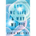 How We Live and Why We Die: The Secret Lives of Cells