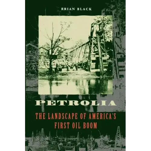 Petrolia: The Landscape of America's First Oil Boom