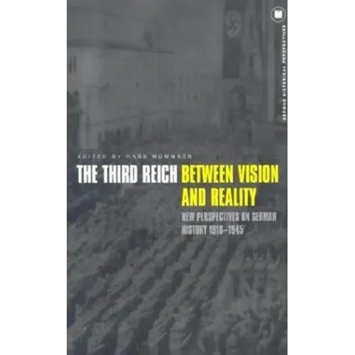 The Third Reich Between Vision and Reality: New Perspectives on German History 1918-1945
