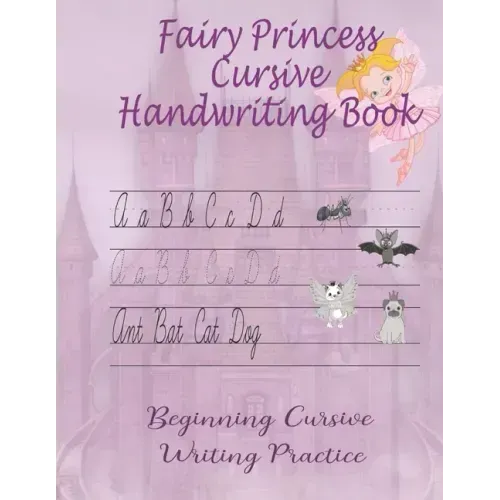 Fairy Princess Cursive Handwriting Book: Beginners Workbook For Kids Learning How To Correctly Write The Cursive Alphabet. By Including Fun Exercises,
