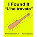 I Found It "L'ho trovato": Children's Picture Book English-Italian (Bilingual Edition)