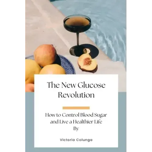 The New Glucose Revolution: How to Control Blood Sugar and Live a Healthier Life