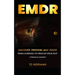 Emdr: DISCOVER FREEDOM and PEACE from learning to process your past.