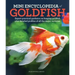 Mini Encyclopedia of Goldfish: Expert Practical Guidance on Keeping Goldfish Plus Detailed Profiles of All the Major Varieties