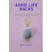 ADHD Life Hacks: Actionable tips and tricks for women with ADHD to get more out of life