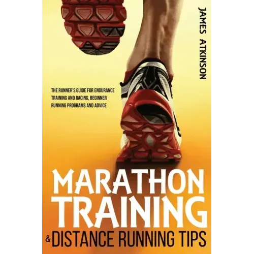 Marathon Training & Distance Running Tips: The runners guide for endurance training and racing, beginner running programs and advice