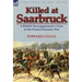 Killed at Saarbruck: A British Newspaperman's View of the Franco-Prussian War