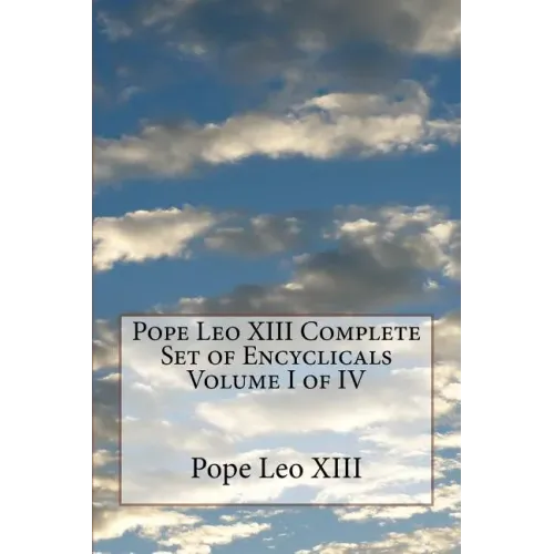 Pope Leo XIII Complete Set of Encyclicals Volume I of IV