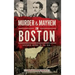 Murder & Mayhem in Boston: Historic Crimes in the Hub