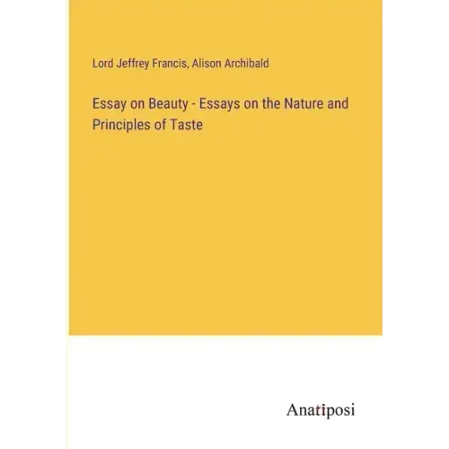 Essay on Beauty - Essays on the Nature and Principles of Taste