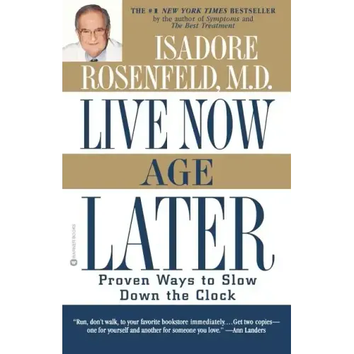 Live Now, Age Later: Proven Ways to Slow Down the Clock