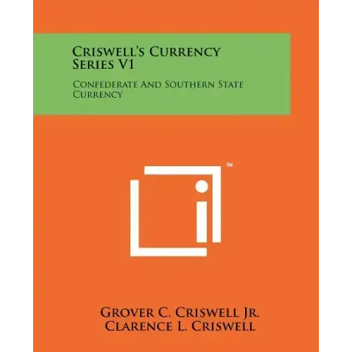 Criswell's Currency Series V1: Confederate And Southern State Currency