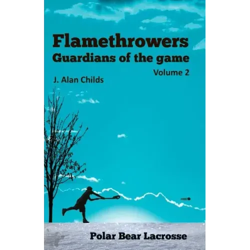Flamethrowers - Guardians of the game Vol 2: Polar Bear Lacrosse