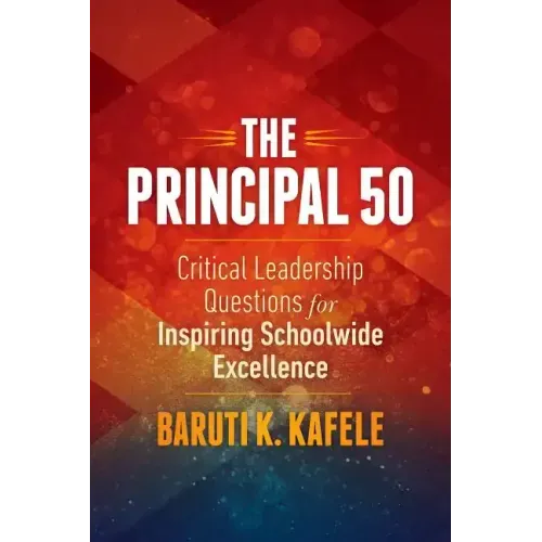 The Principal 50: Critical Leadership Questions for Inspiring Schoolwide Excellence