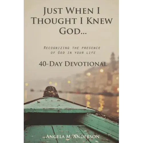Just When I Thought I Knew God...: Recognizing the Presence of God in Your Life