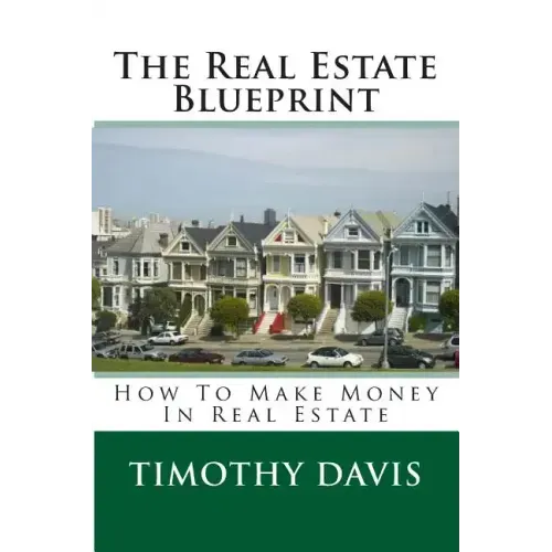 The Real Estate Blueprint: How To Make Money In Real Estate