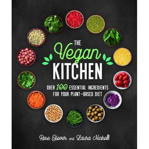 The Vegan Kitchen: Over 100 Essential Ingredients for Your Plant-Based Diet