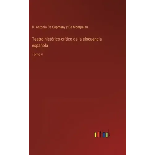 Teatro histórico-crítico de la elocuencia española: Tomo 4