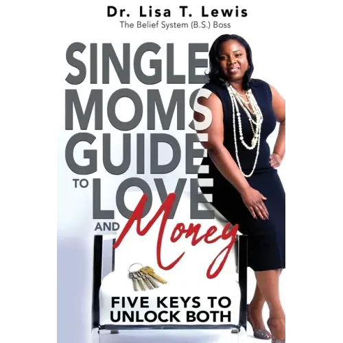 Single Moms Guide To Love And Money: Five Keys To Unlock Both