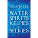 Folktales of Water Spirits, Kelpies, and Selkies