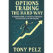 Options Trading the Hard Way: A Trader's Guide to Tactics & Strategies for Successful Option Trading