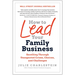 How to Lead Your Family Business: Excelling Through Unexpected Crises, Choices, and Challenges