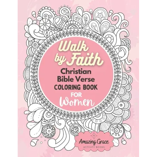 Walk by Faith Christian Bible Verse Coloring Book For Women: 40 Custom Color Pages for Adults To Be Encouraged, Strengthen Faith, & Walk With God Thro