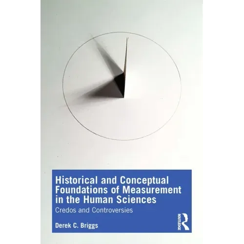 Historical and Conceptual Foundations of Measurement in the Human Sciences: Credos and Controversies