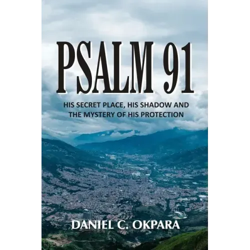 Psalm 91: His Secret Place, His Shadow, and the Mystery of His Protection