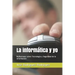 La informática y yo: Reflexiones sobre Tecnología y Seguridad de la información