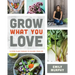 Grow What You Love: 12 Food Plant Families to Change Your Life