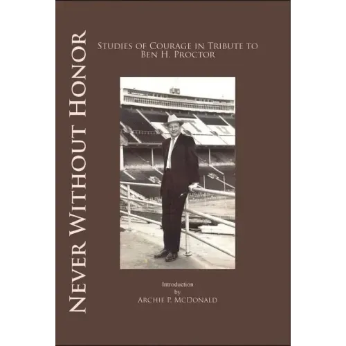 Never Without Honor: Studies of Courage in Tribute to Ben H. Procter