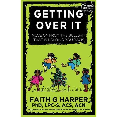 Getting Over It: When Other People Are Total Assholes or You're Just Tired of Your Own Bullshit