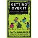 Getting Over It: When Other People Are Total Assholes or You're Just Tired of Your Own Bullshit