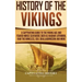 History of the Vikings: A Captivating Guide to the Viking Age and Feared Norse Seafarers Such as Ragnar Lothbrok, Ivar the Boneless, Egil Skallagrimss