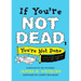 If You're Not Dead, You're Not Done: Live with Purpose at Any Age