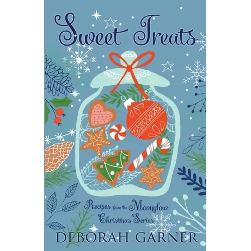 Sweet Treats: Recipes from the Moonglow Christmas Series