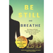Be Still and Breathe: The Science of Prayer, Breathing and Powerful Words to Help Alleviate Anxiety in a Chaotic World