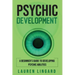 Psychic Development: A Beginner's Guide to Developing Psychic Abilities