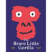 The Brave Little Gorilla: A Picture Book