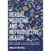 Herbal Medicine and Reproductive Health: Natural Approaches to Overcoming Male and Female Reproductive Health Problems and Improving Fertility
