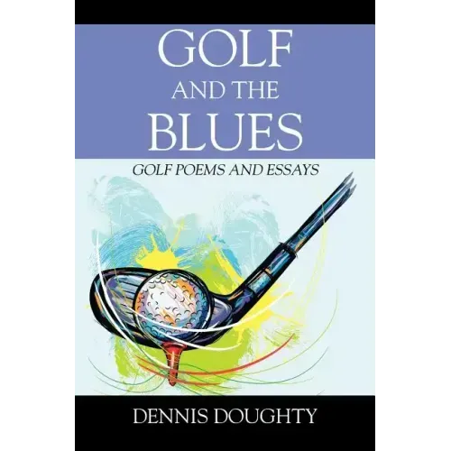 Golf and the Blues: Golf Poems and Essays
