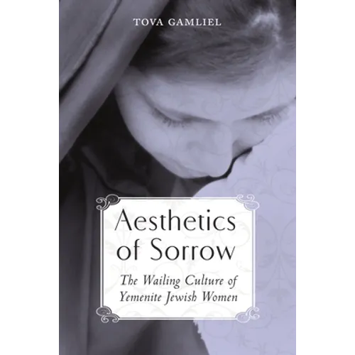 Aesthetics of Sorrow: The Wailing Culture of Yemenite Jewish Women