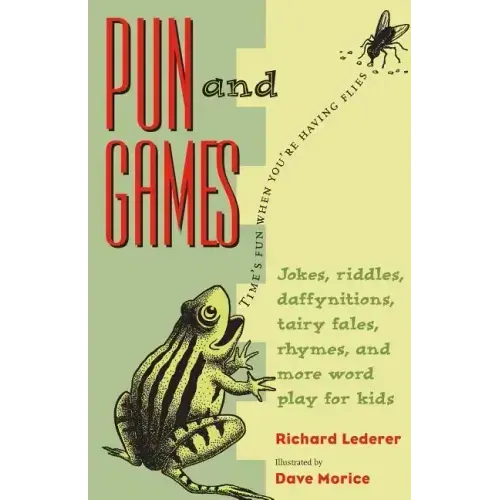 Pun and Games: Jokes, Riddles, Daffynitions, Tairy Fales, Rhymes, and More Word Play for Kids