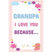 Grandpa I Love You Because: Prompted Fill In The Blanks Books For Kids To Write About Their Grandfather: Perfect Father's Day And Birthday Gifts F