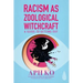 Racism as Zoological Witchcraft: A Guide to Getting Out