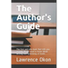 The Author's Guide...: The First and Only Book that Tells you Exactly all You Need to Know About Writing and Publishing of Books